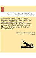 Uvres Comple Tes de Jean Jacques Rousseau. Nouvelle E Dition, Classe E Par Ordre de Matie Res. (Voyage a Ermenonville Par Feu M. Le Tourneur, Pour Ser