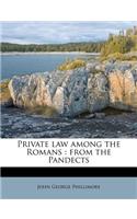 Private Law Among the Romans: From the Pandects