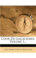 Cour de Gallicismes, Volume 1...