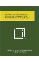 Slovak Catholic Parishes and Institutions in the United States and Canada