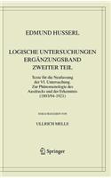 Logische Untersuchungen. Erganzungsband. Zweiter Teil.: Texte Fur Die Neufassung Der VI. Untersuchung. Zur Phanomenologie Des Ausdrucks Und Der Erkenntnis (1893/94-1921)