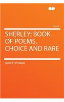 Sherley; Book of Poems, Choice and Rare