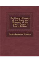 On Obscure Diseases of the Brain, and Disorders of the Mind