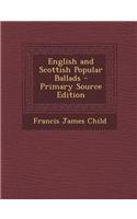 English and Scottish Popular Ballads - Primary Source Edition