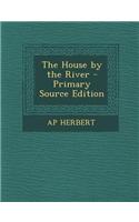 The House by the River - Primary Source Edition: (English)