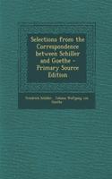 Selections from the Correspondence Between Schiller and Goethe - Primary Source Edition
