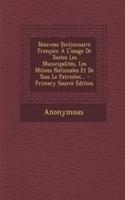 Nouveau Dictionnaire Français: À L'usage De Toutes Les Municipalités, Les Miliees Nationales Et De Tous Le Patriotes... - Primary Source Edition