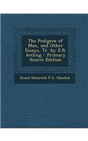 The Pedigree of Man, and Other Essays, Tr. by E.B. Aveling - Primary Source Edition