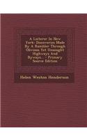 A Loiterer in New York: Discoveries Made by a Rambler Through Obvious Yet Unsought Highways and Byways... - Primary Source Edition
