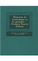Elements de Mineralogie Et de Geologie; - Primary Source Edition