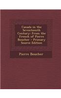 Canada in the Seventeenth Century: From the French of Pierre Boucher - Primary Source Edition