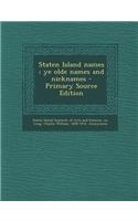 Staten Island Names; Ye Olde Names and Nicknames - Primary Source Edition