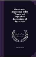 Memoranda, Illustrative of the Tombs and Sepulchral Decorations of Egyptians: (English)