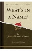 What's in a Name? (Classic Reprint)