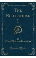 The Egotistical I (Classic Reprint)