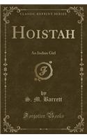 Hoistah: An Indian Girl (Classic Reprint): An Indian Girl (Classic Reprint)