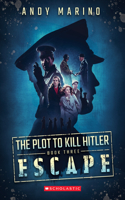 Escape (the Plot to Kill Hitler #3): Volume 3(3 Plot to Kill Hitler)