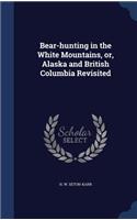 Bear-hunting in the White Mountains, or, Alaska and British Columbia Revisited