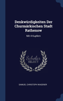 Denkwürdigkeiten Der Churmärkischen Stadt Rathenow: Mit 4 Kupfern