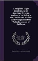 Proposed Major Development on American River; an Analysis of its Utility in the Coordinated Plan for the Development of the Water Resources of California