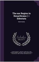 The ear Region in Xenarthrans ( = Edentata