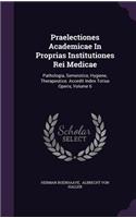 Praelectiones Academicae in Proprias Institutiones Rei Medicae: Pathologia, Semeiotice, Hygiene, Therapeutice. Accedit Index Totius Operis, Volume 6