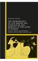 The Archaeology of Late Bronze Age Interaction and Mobility at the Gates of Europe