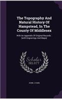 The Topography And Natural History Of Hampstead, In The County Of Middlesex