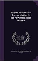 Papers Read Before the Association for the Advancement of Women: (English)