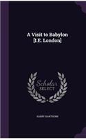 Visit to Babylon [I.E. London]