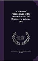Minutes of Proceedings of the Institution of Civil Engineers, Volume 104