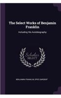 The Select Works of Benjamin Franklin