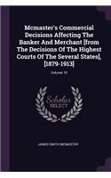 Mcmaster's Commercial Decisions Affecting The Banker And Merchant [from The Decisions Of The Highest Courts Of The Several States], [1879-1913]; Volume 10