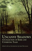 Uncanny Shadows: A Collection of Eerie and Unnerving Tales