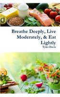 Breathe Deeply, Live Moderately, & Eat Lightly