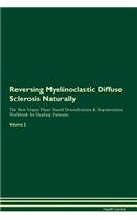 Reversing Myelinoclastic Diffuse Sclerosis Naturally the Raw Vegan Plant-Based Detoxification & Regeneration Workbook for Healing Patients. Volume 2