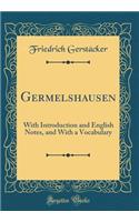 Germelshausen: With Introduction and English Notes, and with a Vocabulary (Classic Reprint)