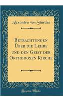 Betrachtungen Ã?ber Die Lehre Und Den Geist Der Orthodoxen Kirche (Classic Reprint)