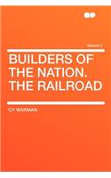 Builders of the Nation. the Railroad Volume 2