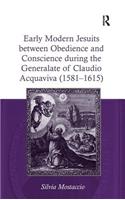 Early Modern Jesuits between Obedience and Conscience during the Generalate of Claudio Acquaviva (1581-1615)