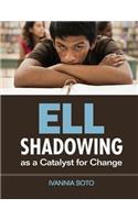 ELL Shadowing as a Catalyst for Change