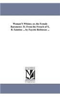 Woman'S Whims; or, the Female Barometer. Tr. From the French of X. B. Saintine ... by Fayette Robinson ...