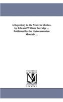 Repertory to the Materia Medica. by Edward William Berridge ... Published by the Hahnemannian Monthly ...