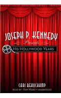 Joseph P. Kennedy Presents His Hollywood Years