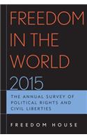 Freedom in the World 2015: The Annual Survey of Political Rights and Civil Liberties