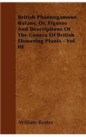 British Phaenogamous Botany, Or, Figures and Descriptions of the Genera of British Flowering Plants - Vol. III