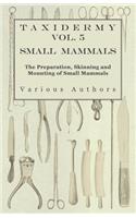 Taxidermy Vol. 5 Small Mammals - The Preparation, Skinning and Mounting of Small Mammals