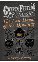 Last Haunt of the Dinosaur (Cryptofiction Classics - Weird Tales of Strange Creatures)