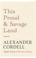 This Proud and Savage Land