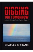 Digging for Tomorrow: A Mac and Maggie Mason Mystery - Book 6
